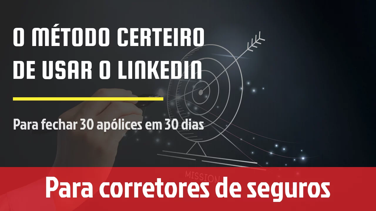 O método certeiro de usar o Linkedin fechar 30 apólices em 30 dias sem parecer ser um panfleteiro