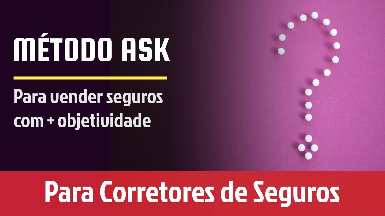 método ask, as perguntas certas farão você vender mais , corretor de seguros!