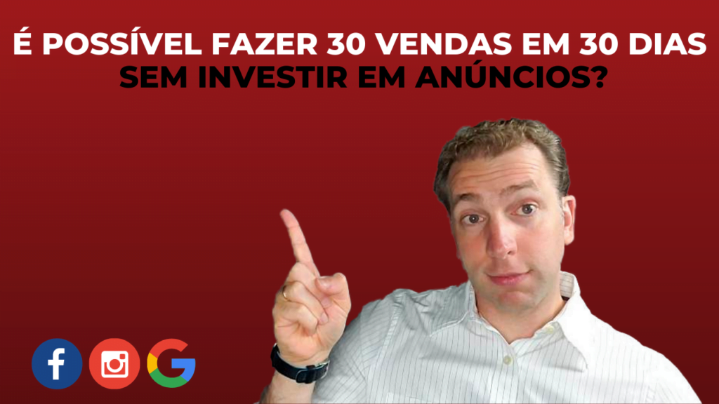 É possível fazer 30 vendas em 30 dias sem investir em anúncios?